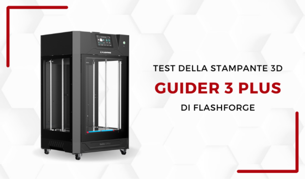 3Dnatives Lab: recensione della stampante 3D Guider 3 Plus di FlashForge